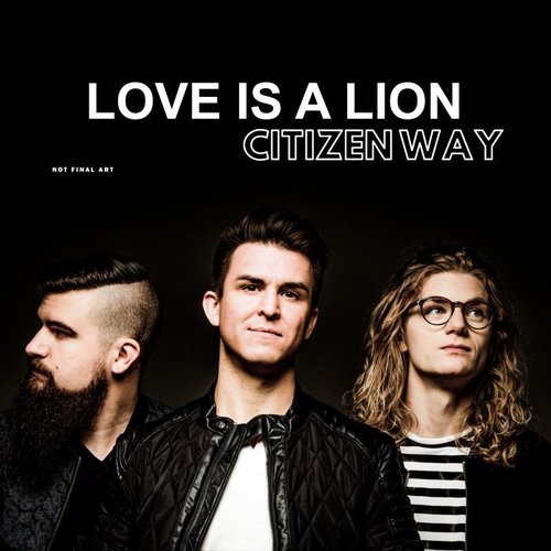 Citizen Way – Love Is A Lion