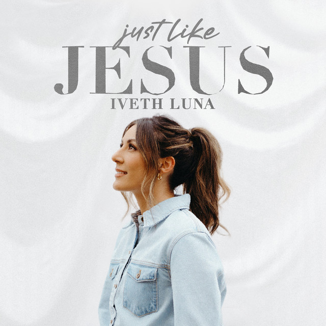 Iveth Luna – Just Like Jesus